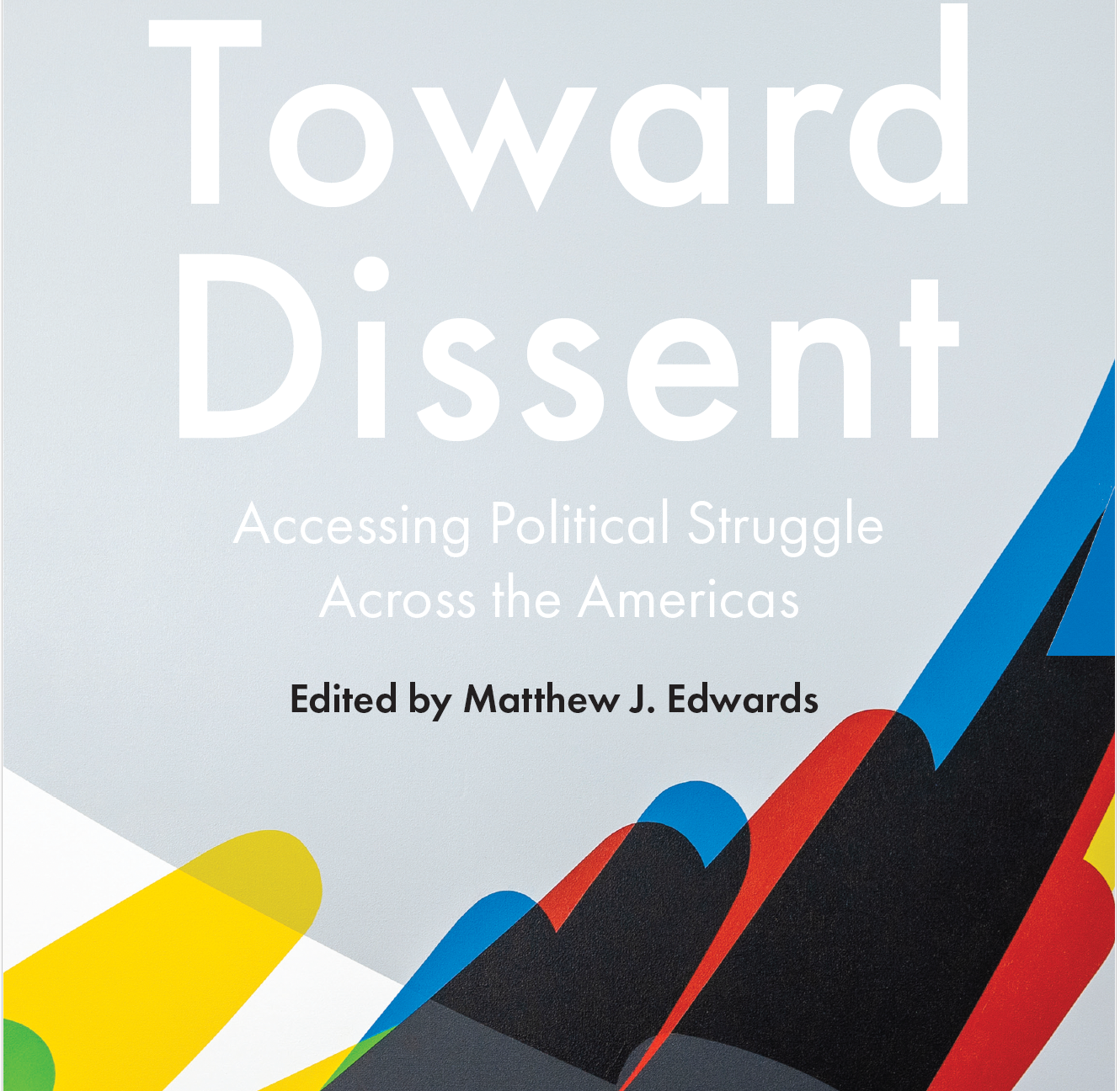 book cover &quot;Toward Dissent: Accessing Political Struggle Across the Americas&quot; with stripped artwork in the back ground