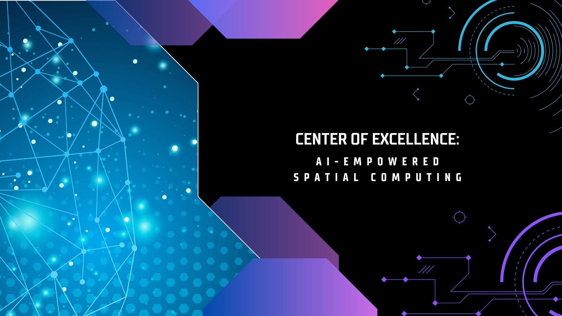 Center of excellence: AI-empowered spatial computing