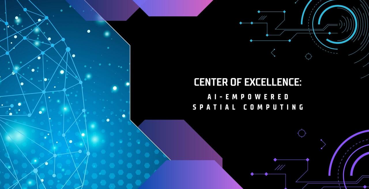 Welcome to the Center of Excellence: AI-Empowered Spatial Computing